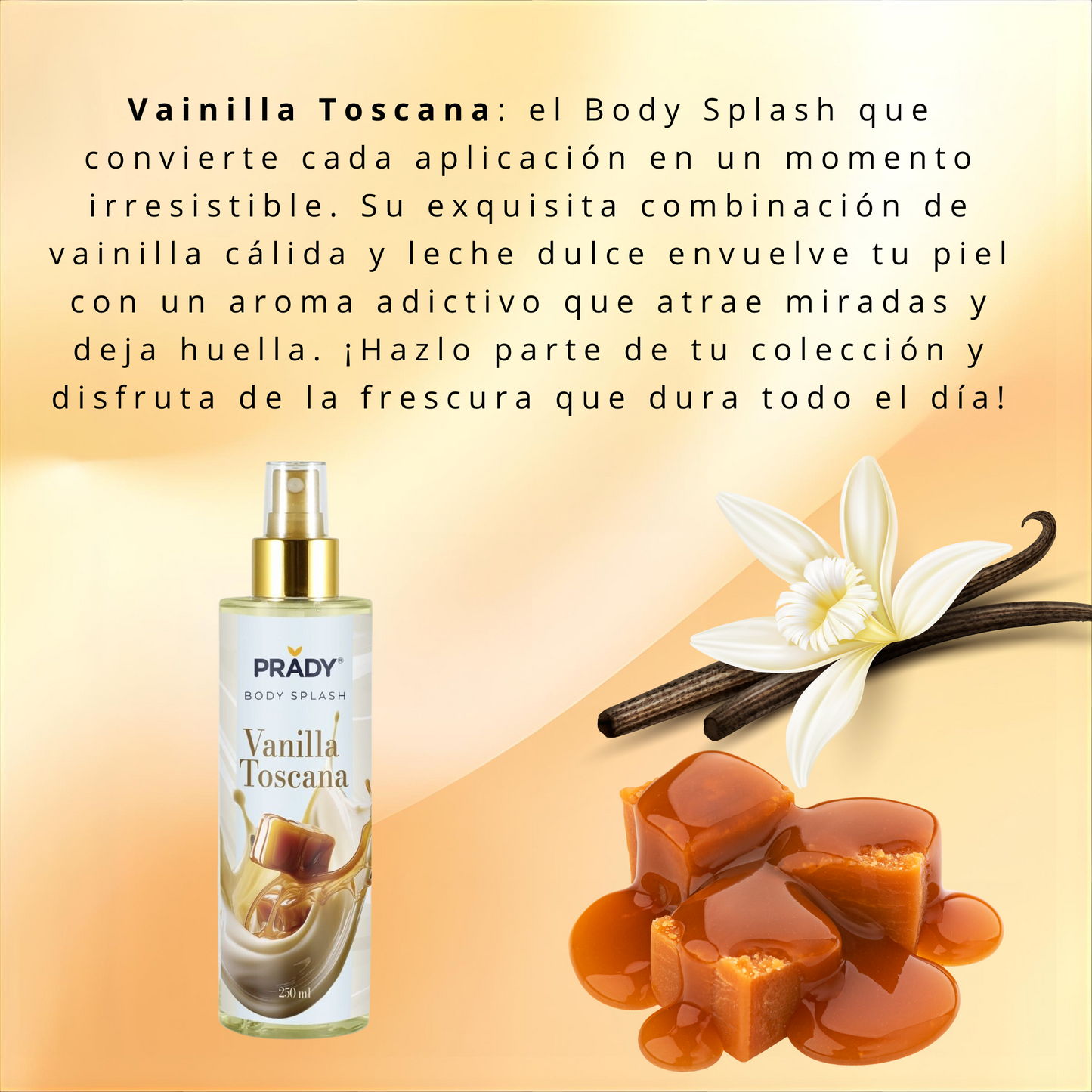 Body Splash Vainilla Toscana Prady de 250 ml, bruma corporal con aroma dulce de vainilla, leche y caramelo que refresca y perfuma la piel con una fragancia gourmand de larga duración.